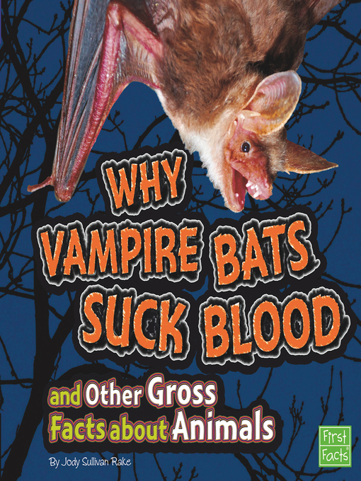 Title details for Why Vampire Bats Suck Blood and Other Gross Facts about Animals by Jody S. Rake - Available